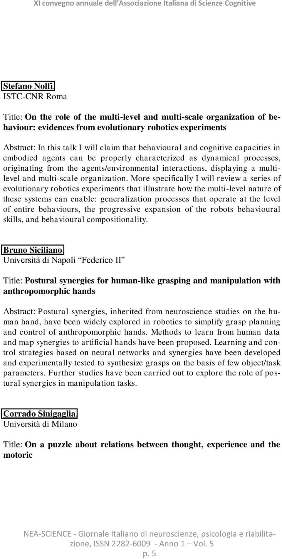 from the agents/environmental interactions, displaying a multilevel and multi-scale organization.