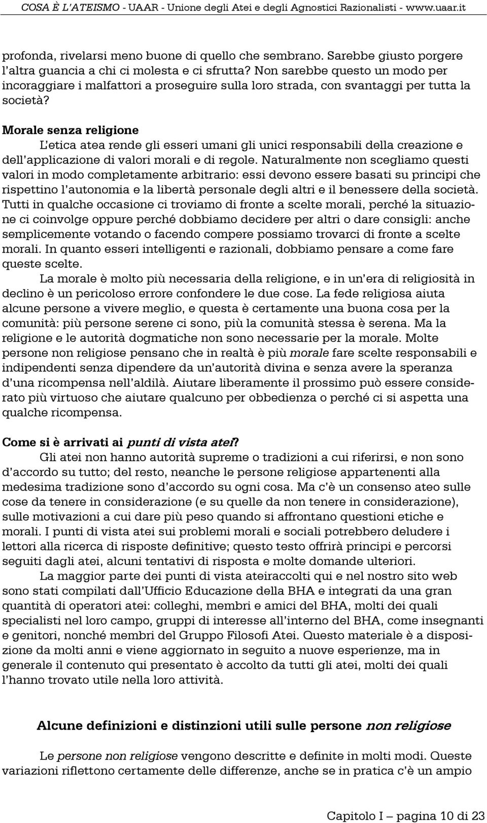 Morale senza religione L etica atea rende gli esseri umani gli unici responsabili della creazione e dell applicazione di valori morali e di regole.