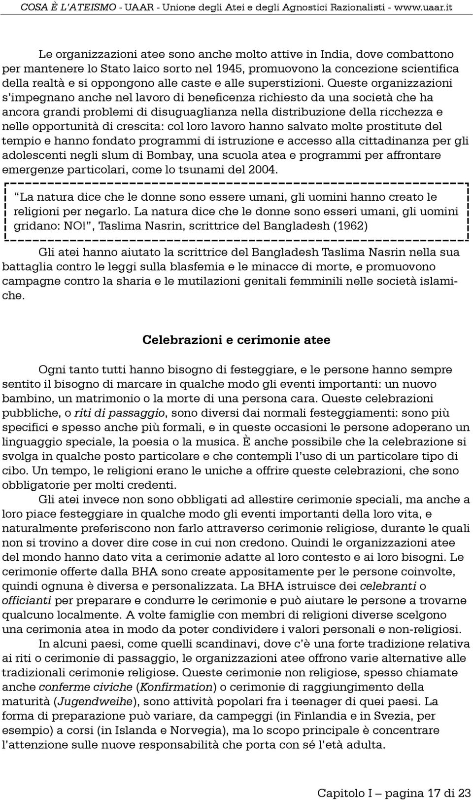 Queste organizzazioni s impegnano anche nel lavoro di beneficenza richiesto da una società che ha ancora grandi problemi di disuguaglianza nella distribuzione della ricchezza e nelle opportunità di