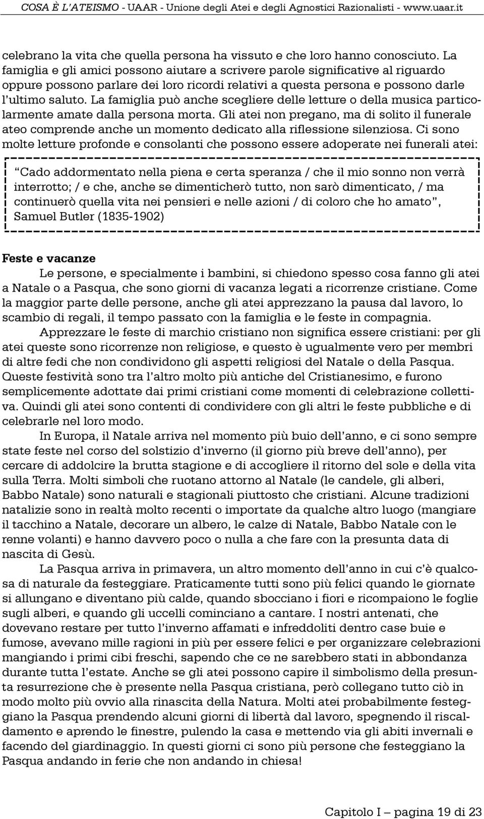 La famiglia può anche scegliere delle letture o della musica particolarmente amate dalla persona morta.