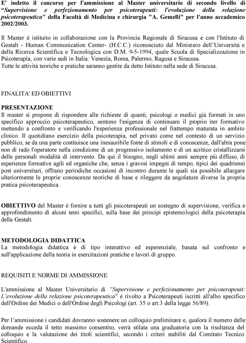 Il Master è istituito in collaborazione con la Provincia Regionale di Siracusa e con l'istituto di Gestalt - Human Co