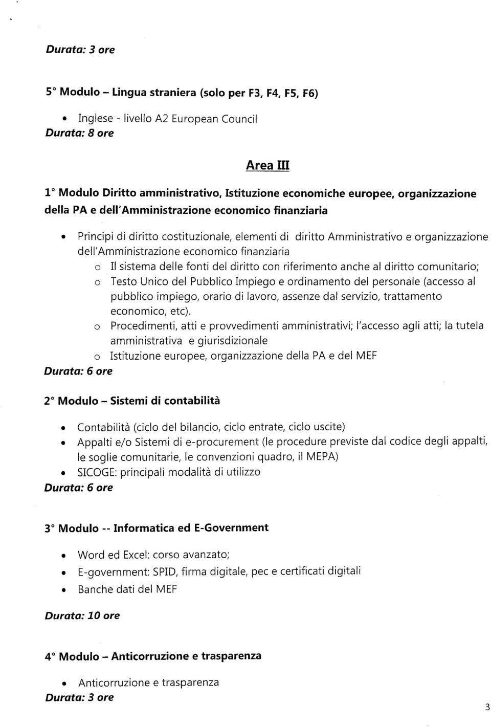 diritt cn riferiment anche al diritt cmunitari; Test Unic del Pubblic Impieg e rdinament del persnale (access al pubblic impieg, rari di lavr, assenze dal servizi, trattament ecnmic, etc).