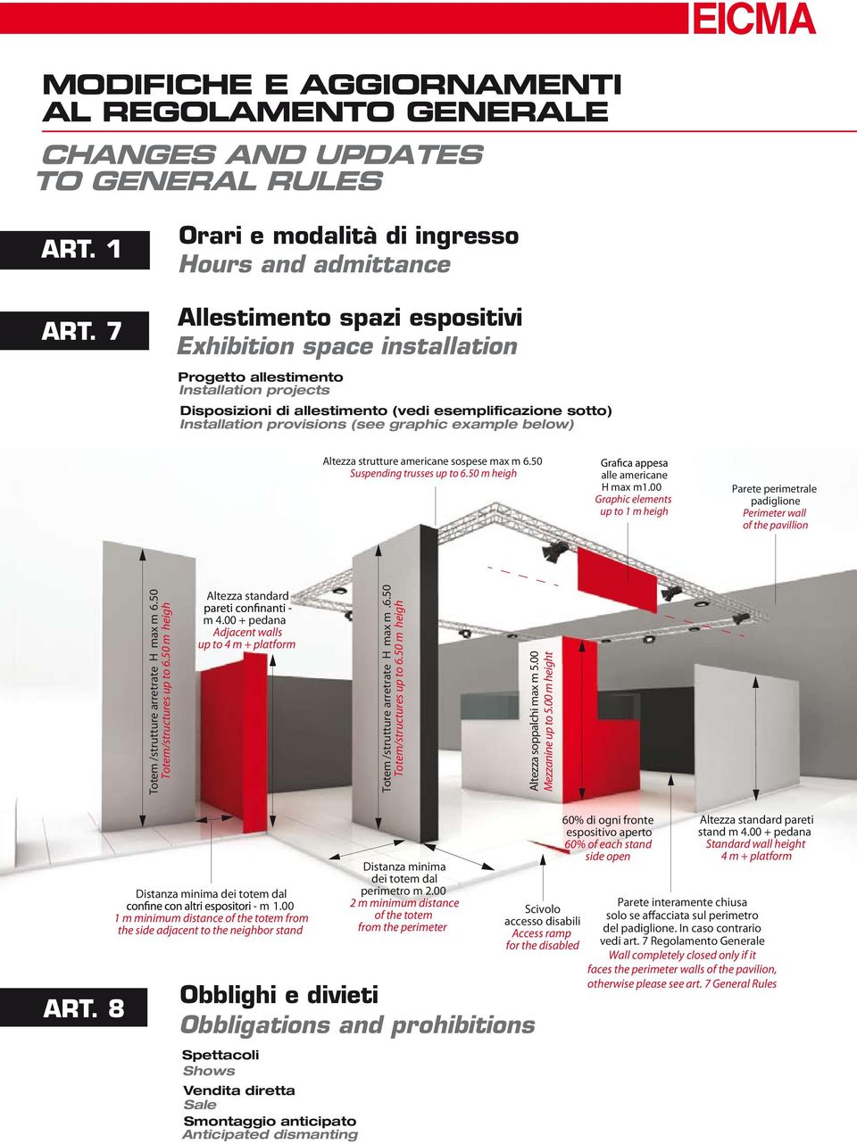 esemplificazione sotto) Installation provisions (see graphic example below) Altezza strutture americane sospese max m 6.50 Suspending trusses up to 6.50 m heigh alle americane H max m1.