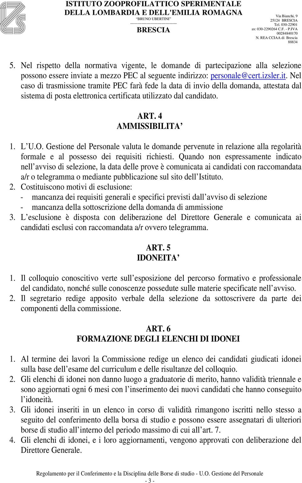 Gestione del Personale valuta le domande pervenute in relazione alla regolarità formale e al possesso dei requisiti richiesti.