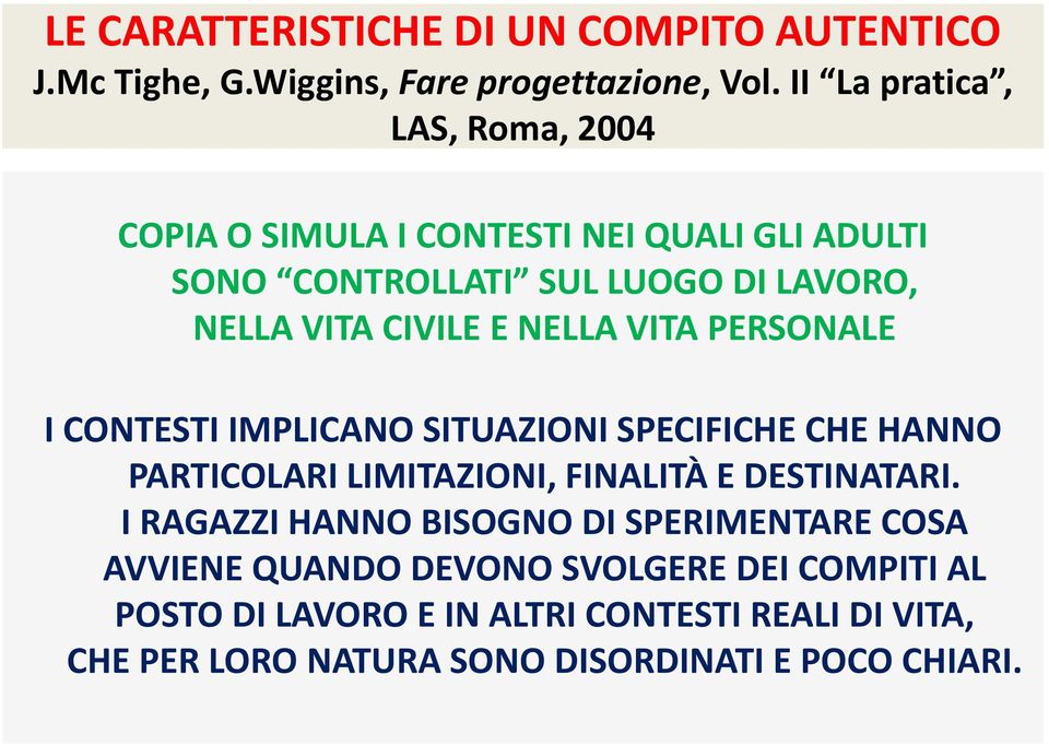 NELLA VITA PERSONALE I CONTESTI IMPLICANO SITUAZIONI SPECIFICHE CHE HANNO PARTICOLARI LIMITAZIONI, FINALITÀ E DESTINATARI.