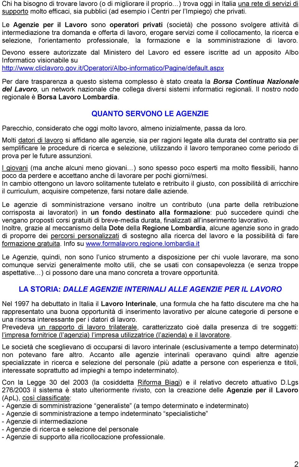 selezione, l'orientamento professionale, la formazione e la somministrazione di lavoro.