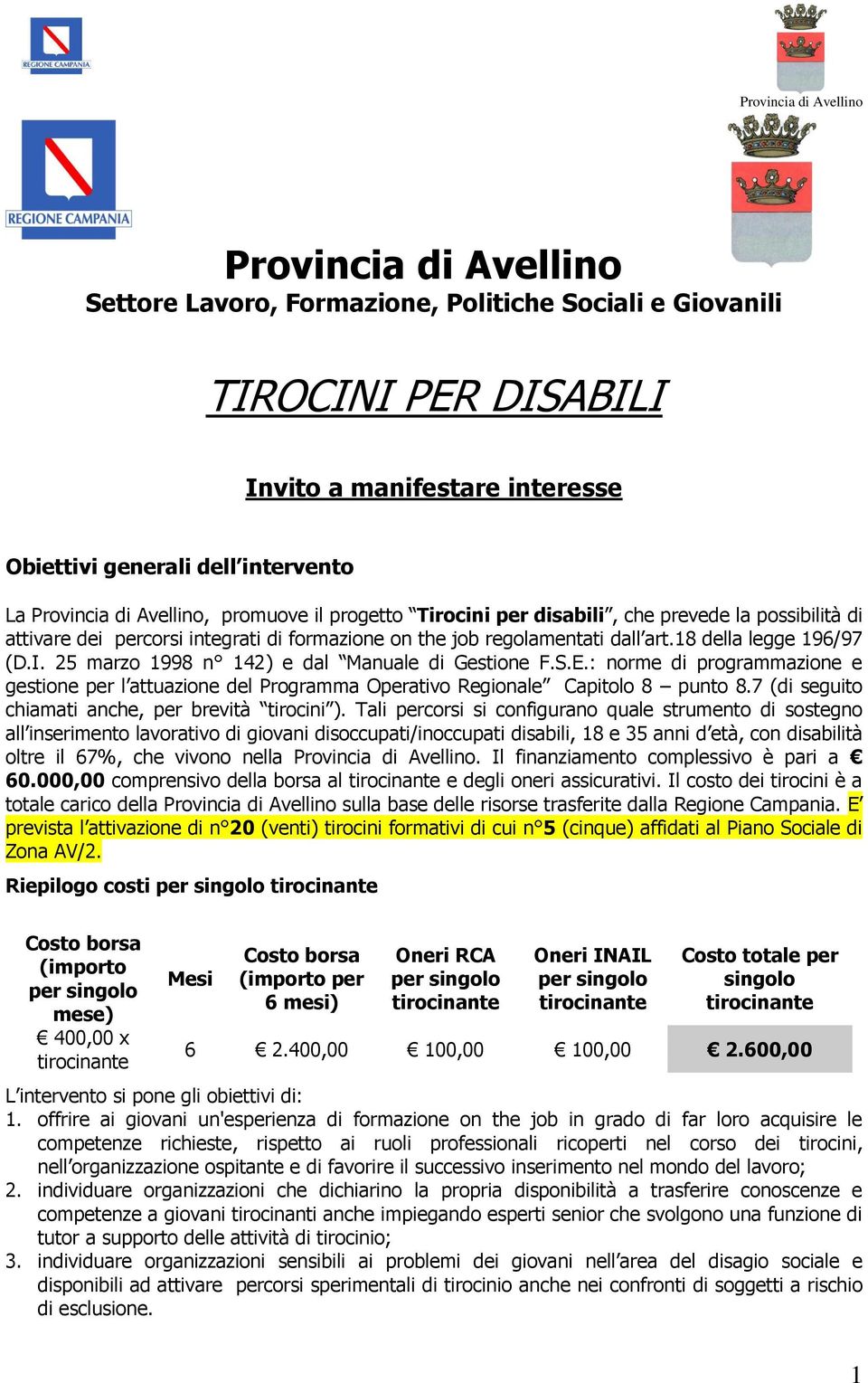 25 marzo 1998 n 142) e dal Manuale di Gestione F.S.E.: norme di programmazione e gestione per l attuazione del Programma Operativo Regionale Capitolo 8 punto 8.