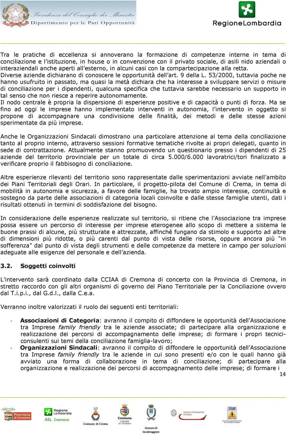 53/2000, tuttavia poche ne hanno usufruito in passato, ma quasi la metà dichiara che ha interesse a sviluppare servizi o misure di conciliazione per i dipendenti, qualcuna specifica che tuttavia