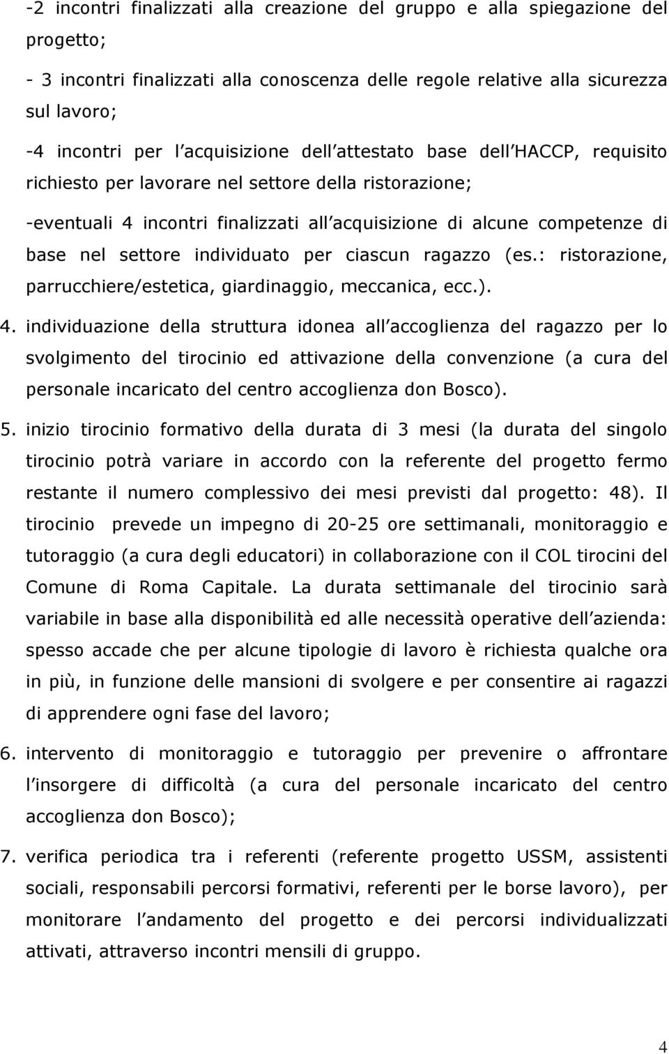 settore individuato per ciascun ragazzo (es.: ristorazione, parrucchiere/estetica, giardinaggio, meccanica, ecc.). 4.