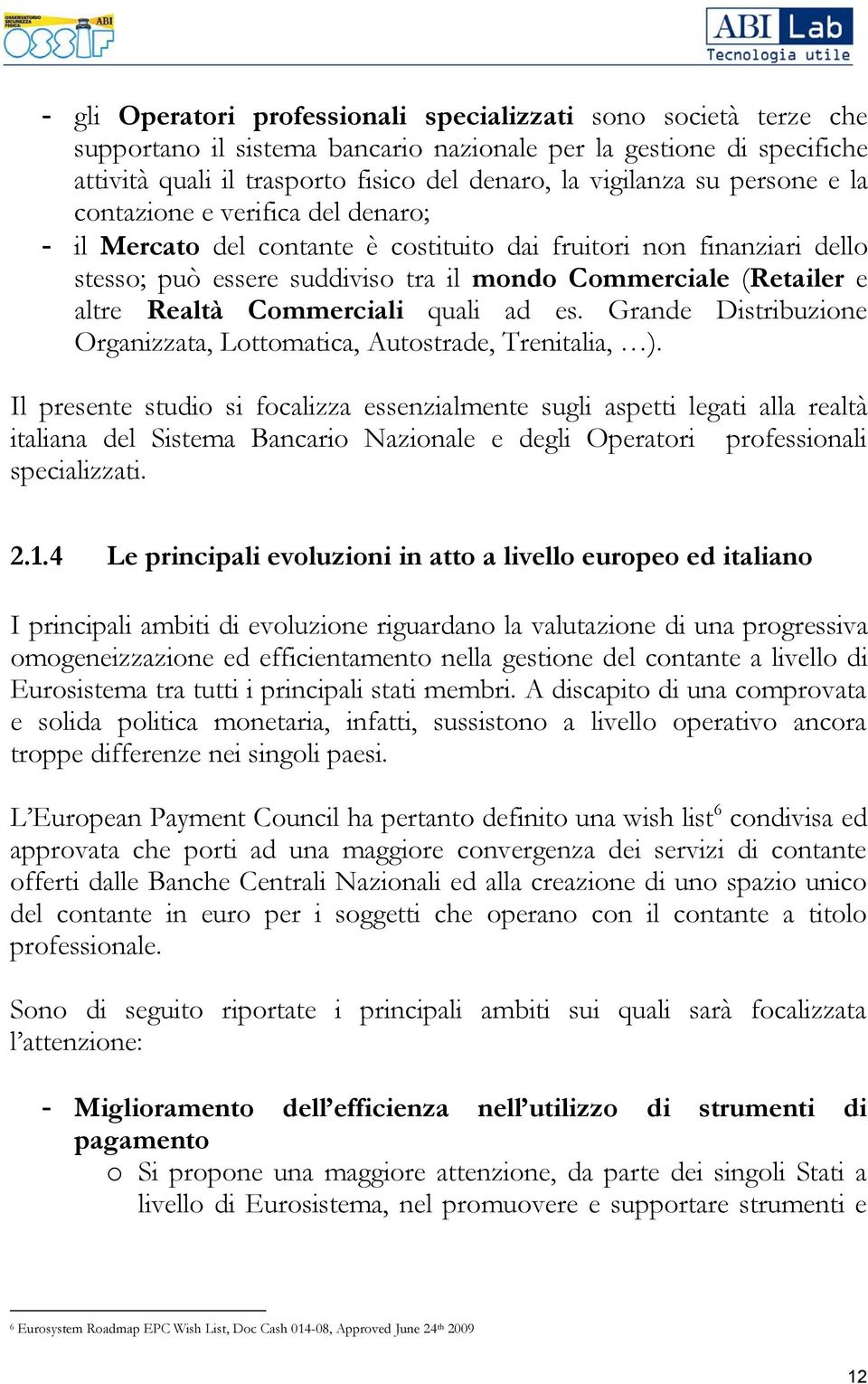 Realtà Commerciali quali ad es. Grande Distribuzione Organizzata, Lottomatica, Autostrade, Trenitalia, ).