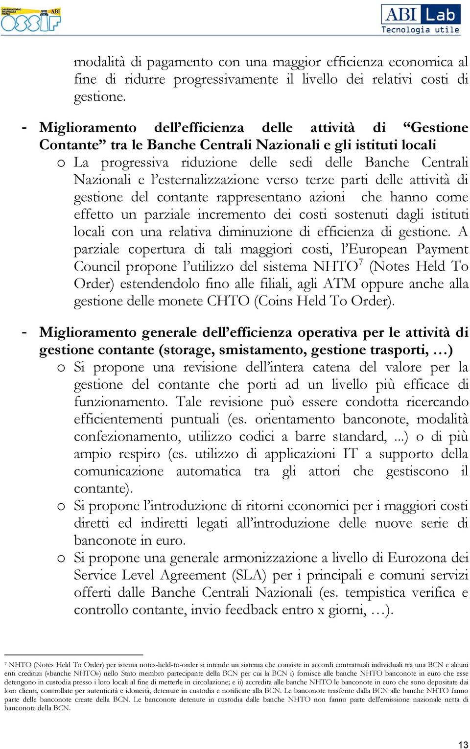 esternalizzazione verso terze parti delle attività di gestione del contante rappresentano azioni che hanno come effetto un parziale incremento dei costi sostenuti dagli istituti locali con una