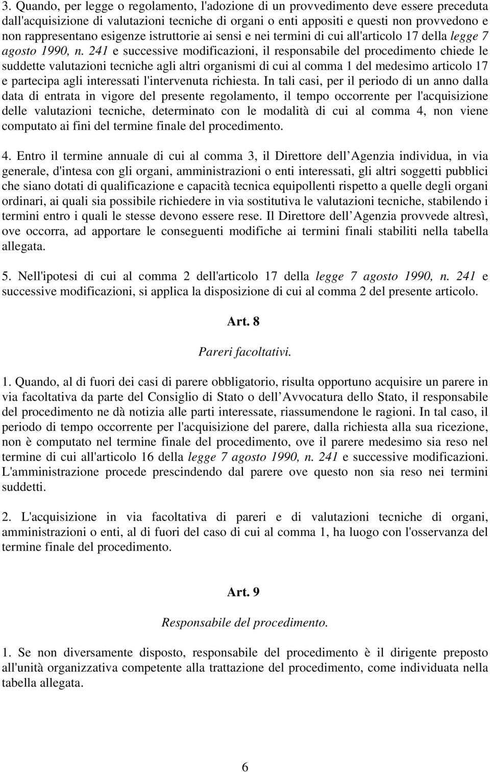 241 e successive modificazioni, il responsabile del procedimento chiede le suddette valutazioni tecniche agli altri organismi di cui al comma 1 del medesimo articolo 17 e partecipa agli interessati