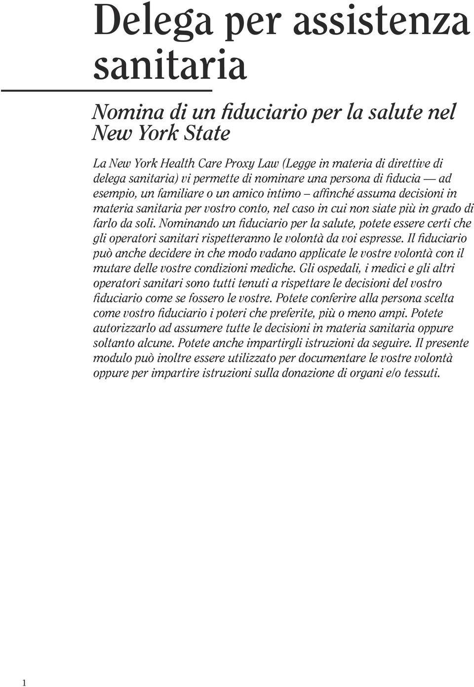 Nominando un fiduciario per la salute, potete essere certi che gli operatori sanitari rispetteranno le volontà da voi espresse.