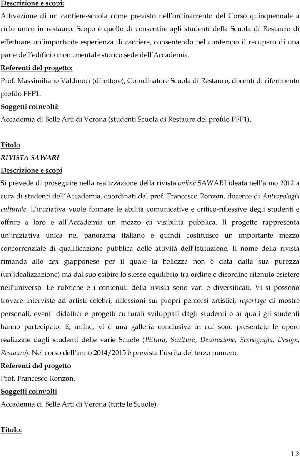 storico sede dell Accademia. Prof. Massimiliano Valdinoci (direttore), Coordinatore Scuola di Restauro, docenti di riferimento profilo PFP1.