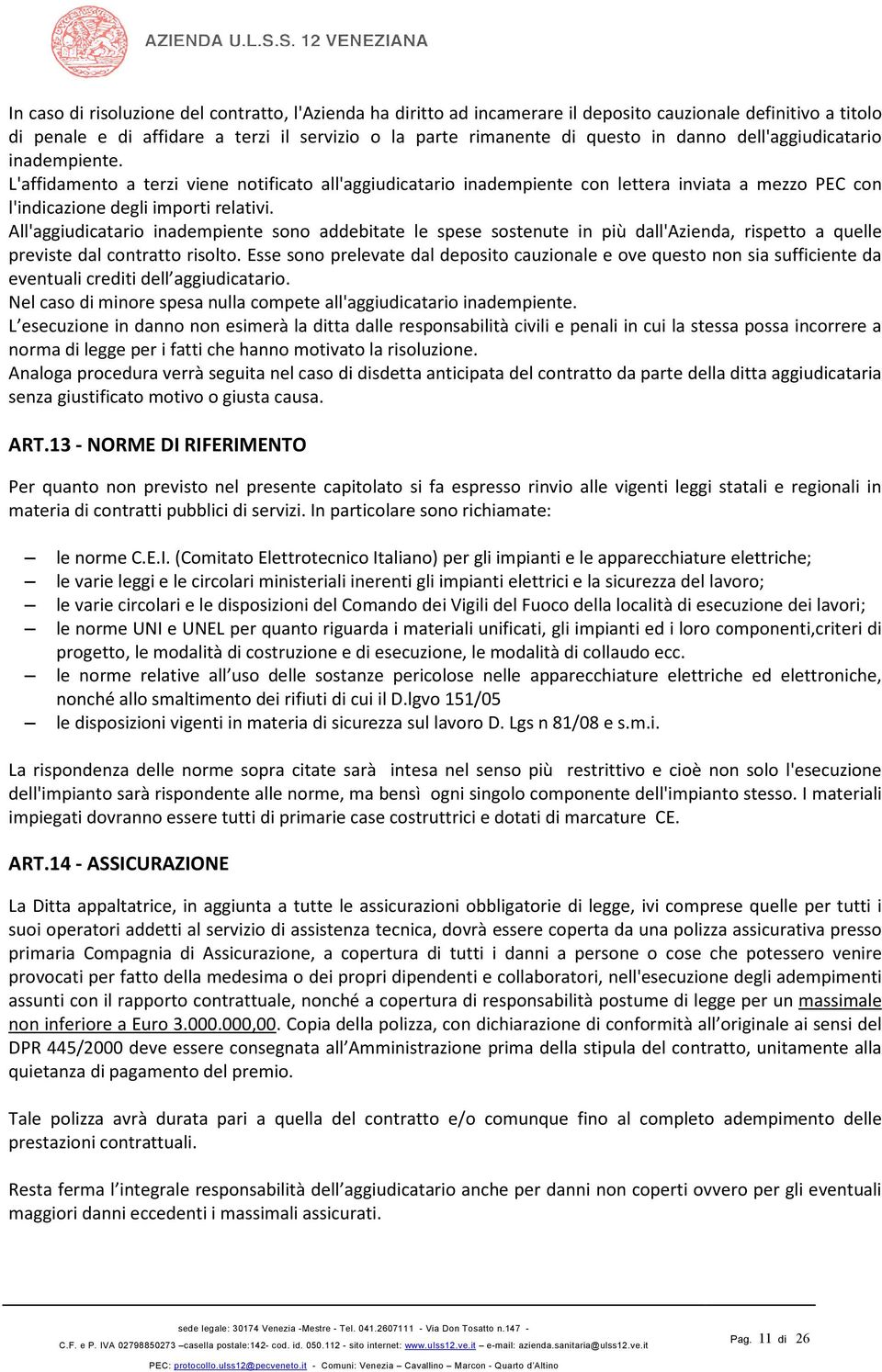 All'aggiudicatario inadempiente sono addebitate le spese sostenute in più dall'azienda, rispetto a quelle previste dal contratto risolto.