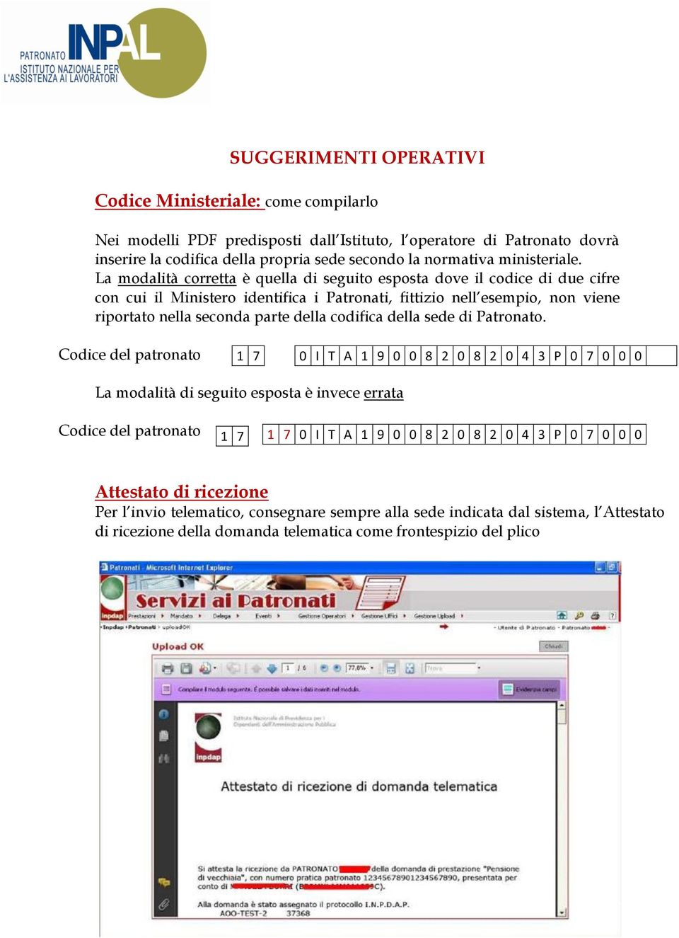 La modalità corretta è quella di seguito esposta dove il codice di due cifre con cui il Ministero identifica i Patronati, fittizio nell esempio, non viene riportato nella seconda parte della codifica