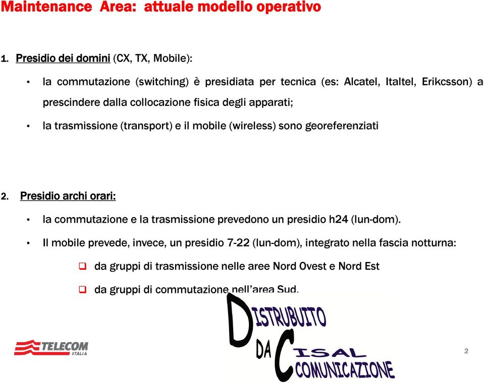 collocazione fisica degli apparati; la trasmissione (transport) e il mobile (wireless) sono georeferenziati 2.