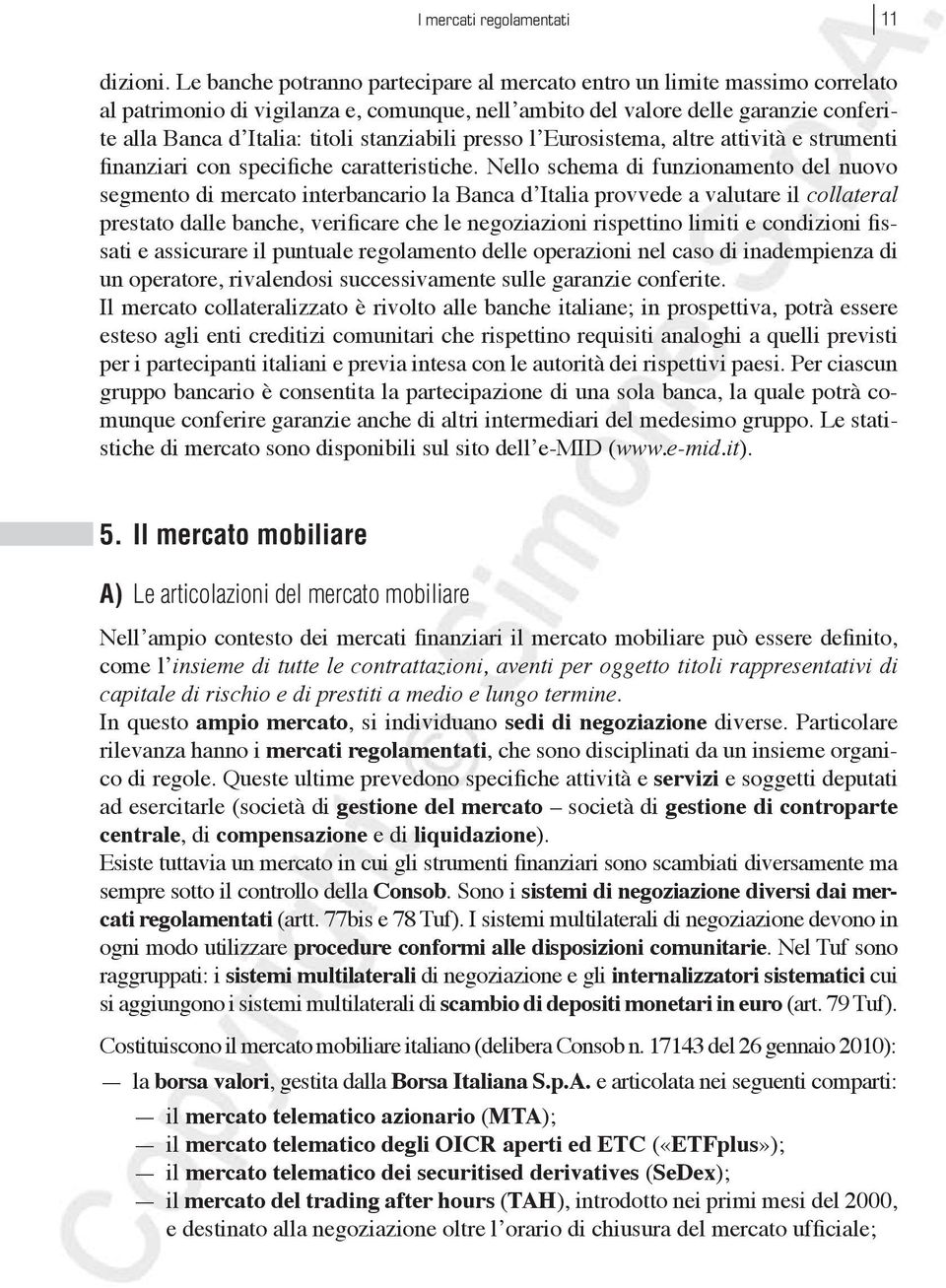 stanziabili presso l Eurosistema, altre attività e strumenti finanziari con specifiche caratteristiche.