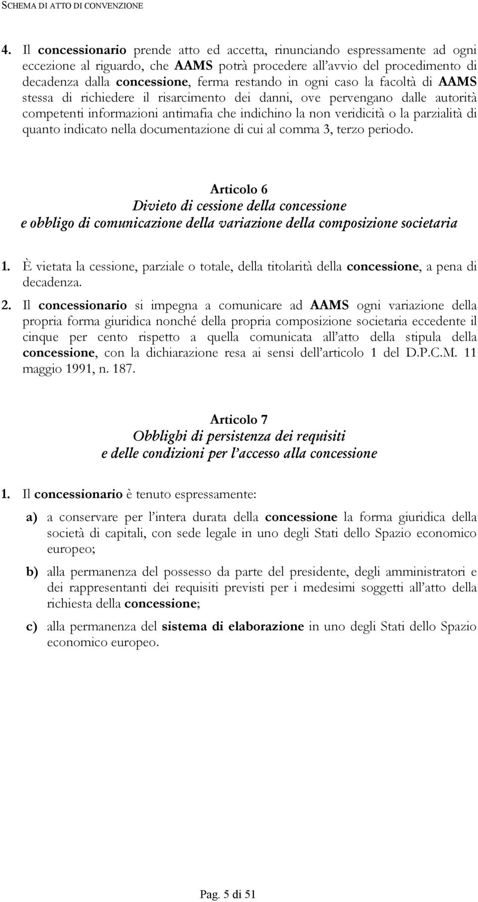 parzialità di quanto indicato nella documentazione di cui al comma 3, terzo periodo.