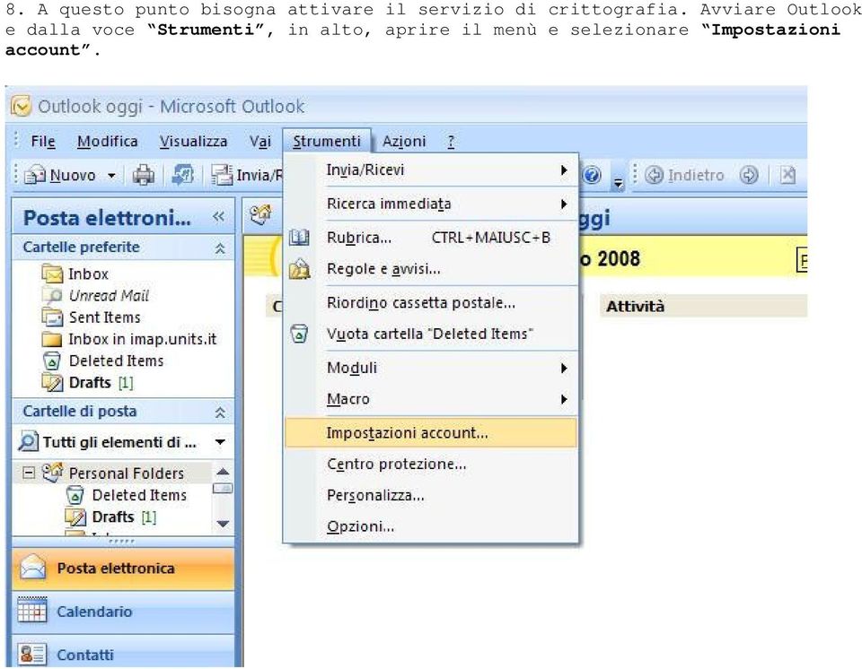 Avviare Outlook e dalla voce Strumenti,