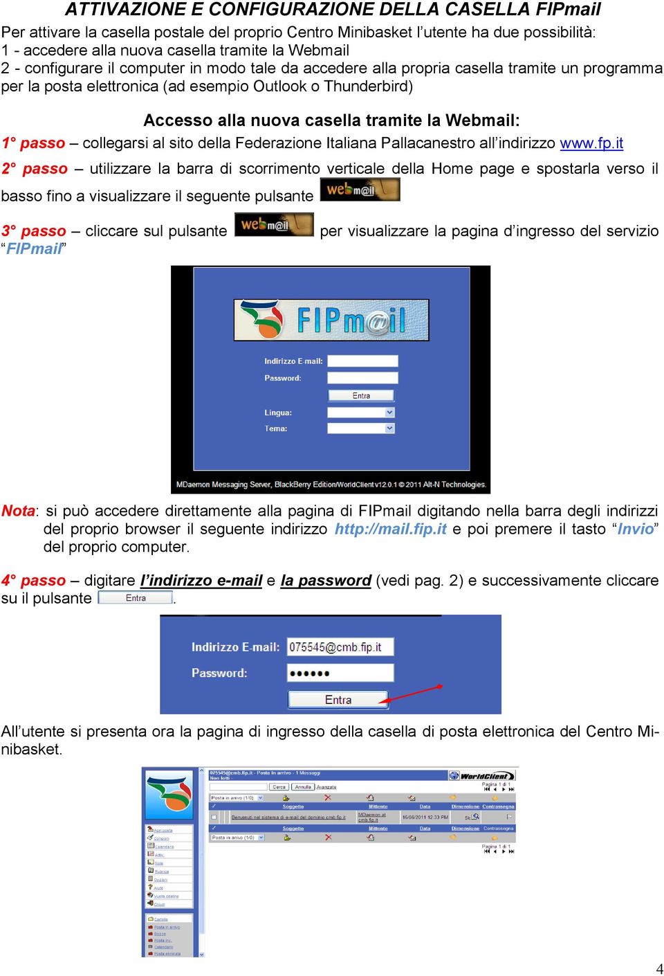 passo collegarsi al sito della Federazione Italiana Pallacanestro all indirizzo www.fp.