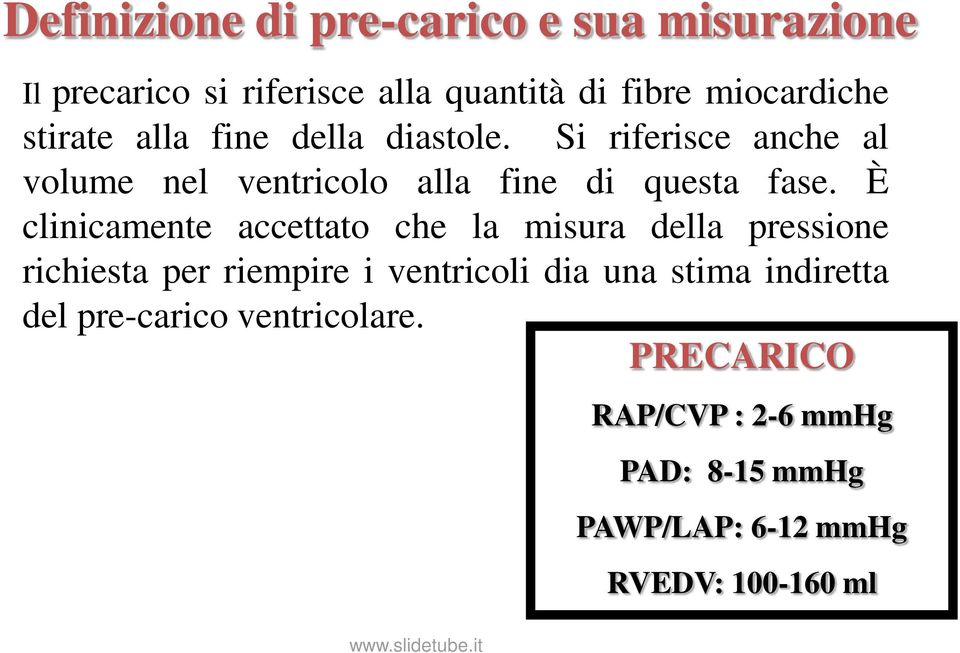 È clinicamente accettato che la misura della pressione richiesta per riempire i ventricoli dia una stima