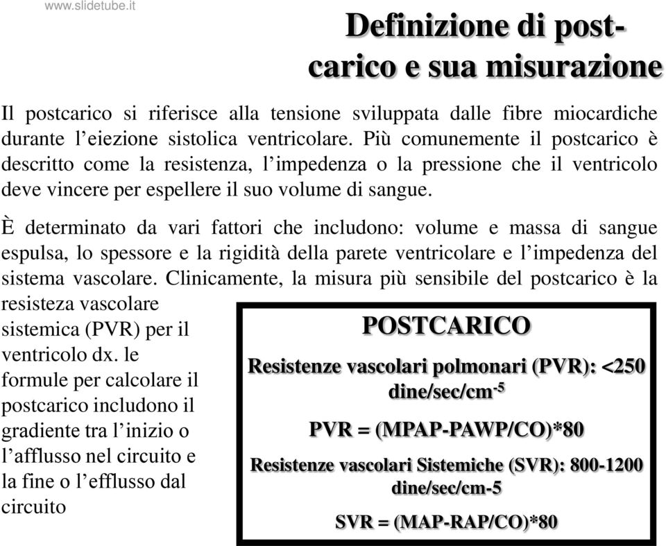 È determinato da vari fattori che includono: volume e massa di sangue espulsa, lo spessore e la rigidità della parete ventricolare e l impedenza del sistema vascolare.