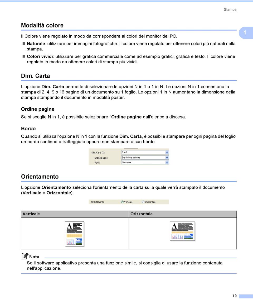 Il colore viene regolato in modo da ottenere colori di stampa più vividi. 1 Dim. Carta 1 L'opzione Dim. Carta permette di selezionare le opzioni N in 1 o 1 in N.