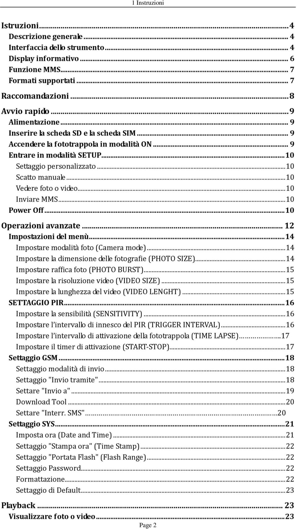 .. 10 Vedere foto o video... 10 Inviare MMS... 10 Power Off... 10 Operazioni avanzate... 12 Impostazioni del menù... 14 Impostare modalità foto (Camera mode).