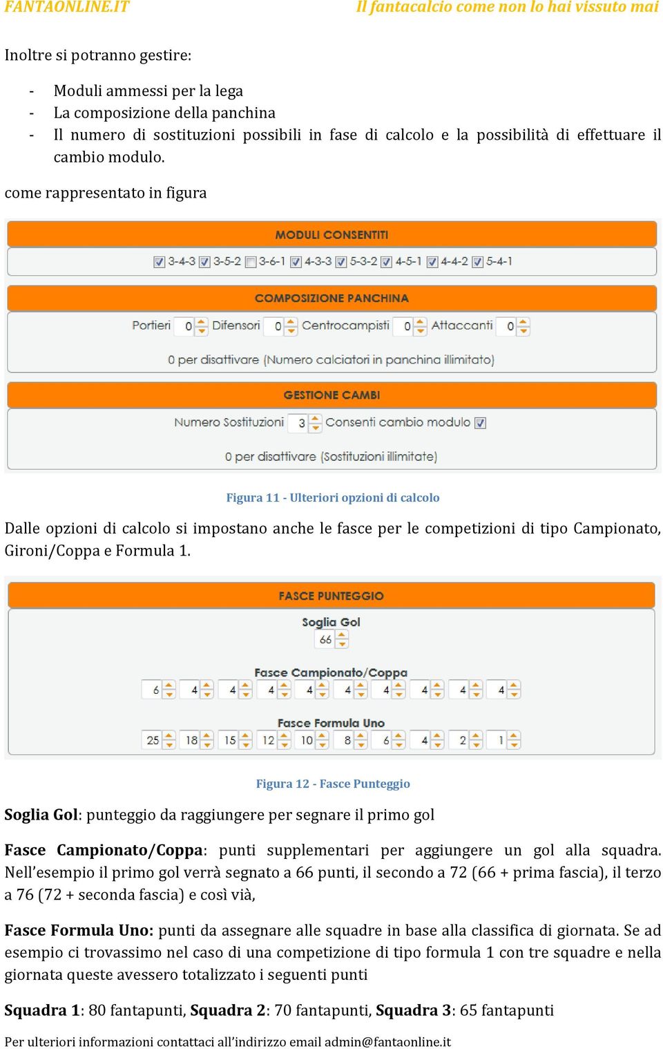 Figura 12 - Fasce Punteggio Soglia Gol: punteggio da raggiungere per segnare il primo gol Fasce Campionato/Coppa: punti supplementari per aggiungere un gol alla squadra.