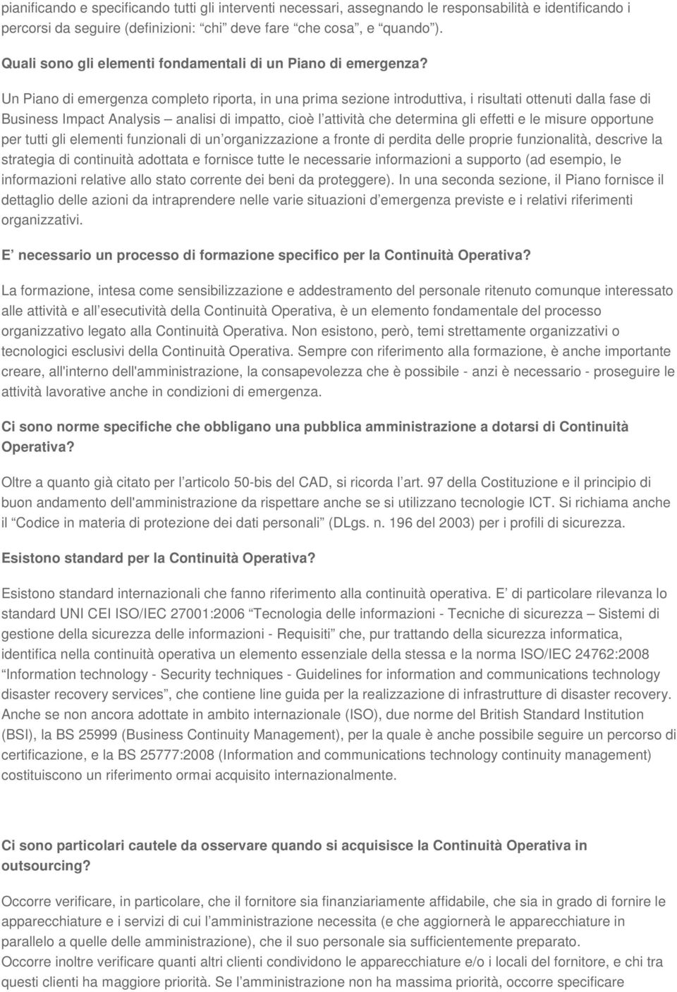 Un Piano di emergenza completo riporta, in una prima sezione introduttiva, i risultati ottenuti dalla fase di Business Impact Analysis analisi di impatto, cioè l attività che determina gli effetti e