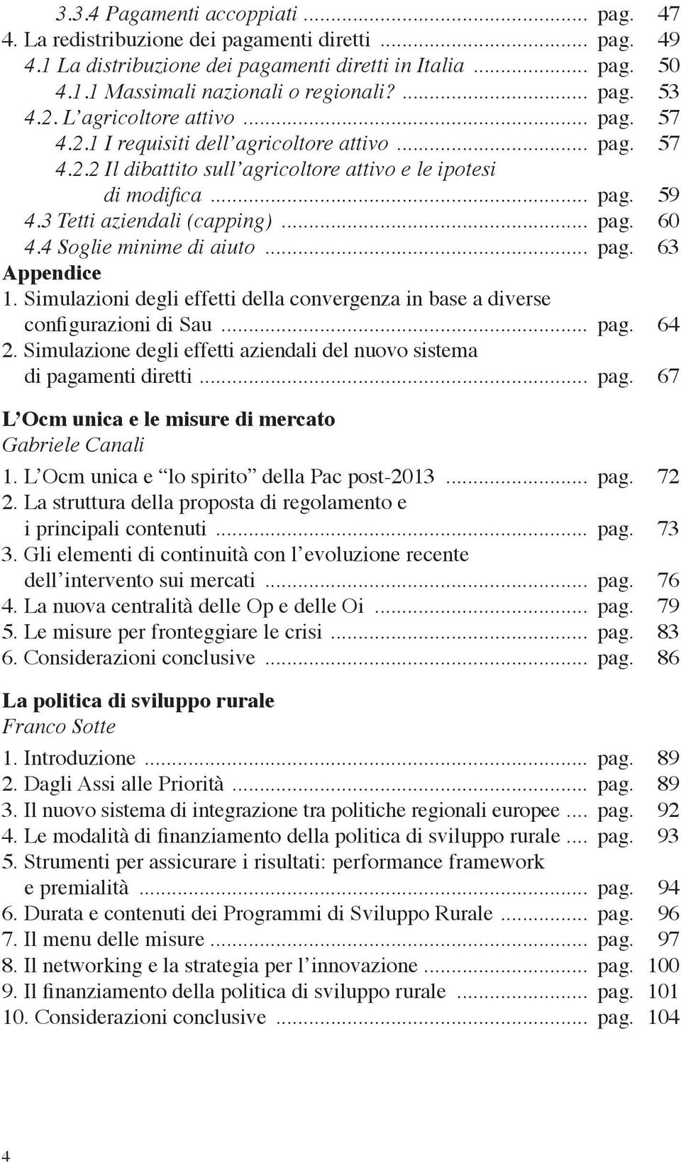 .. pag. 60 4.4 Soglie minime di aiuto... pag. 63 Appendice 1. Simulazioni degli effetti della convergenza in base a diverse configurazioni di Sau... pag. 64 2.