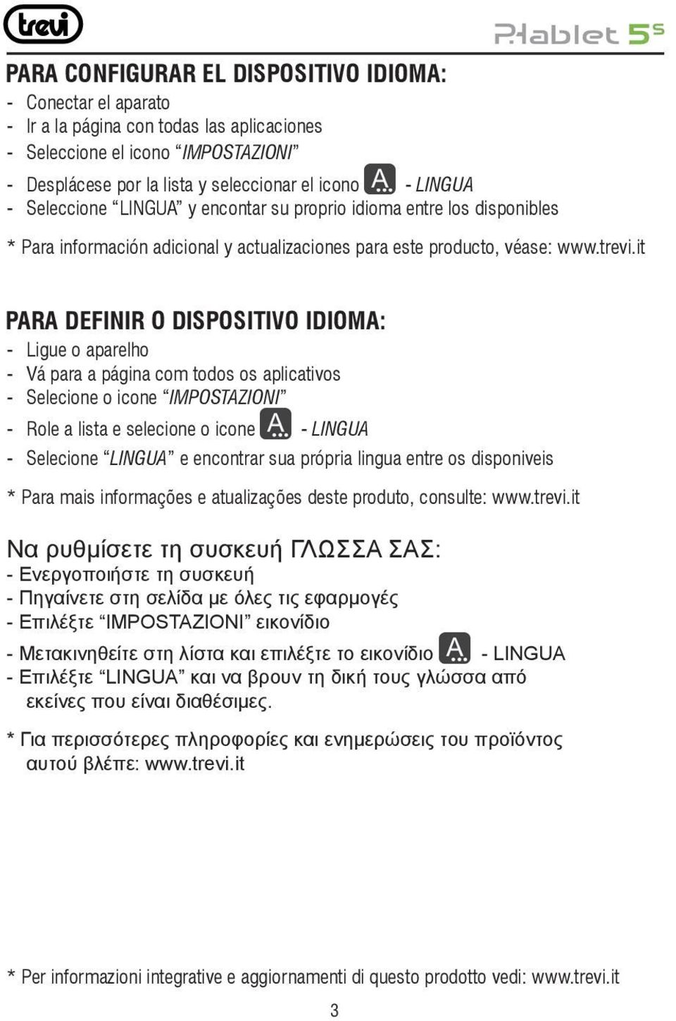 it PARA DEFINIR O DISPOSITIVO IDIOMA: - Ligue o aparelho - Vá para a página com todos os aplicativos - Selecione o icone IMPOSTAZIONI - Role a lista e selecione o icone - LINGUA - Selecione LINGUA e