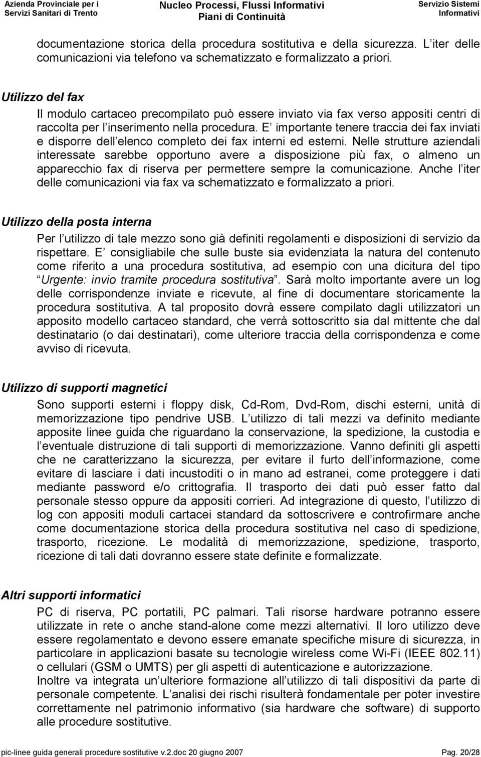 E importante tenere traccia dei fax inviati e disporre dell elenco completo dei fax interni ed esterni.