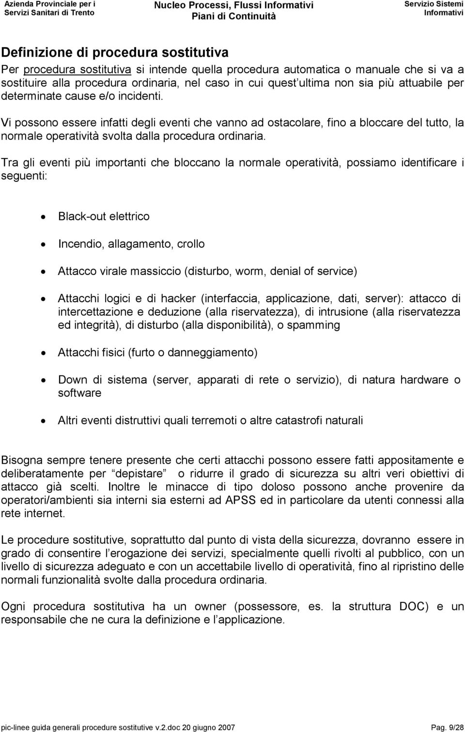 Vi possono essere infatti degli eventi che vanno ad ostacolare, fino a bloccare del tutto, la normale operatività svolta dalla procedura ordinaria.