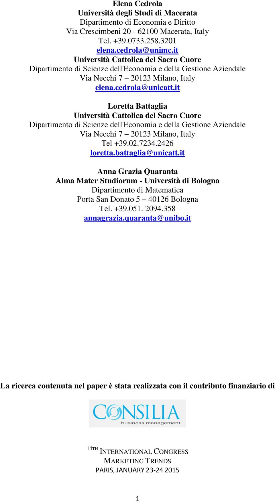 it Loretta Battaglia Università Cattolica del Sacro Cuore Dipartimento di Scienze dell'economia e della Gestione Aziendale Via Necchi 7 20123 Milano, Italy Tel +39.02.7234.2426 loretta.