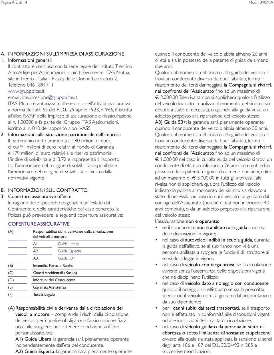 Lavoratrici 2. Telefono 0461.891711 www.gruppoitas.it e-mail: itas.direzione@gruppoitas.it ITAS Mutua è autorizzata all'esercizio dell'attività assicurativa a norma dell'art. 65 del R.D.L. 29 aprile 1923, n.