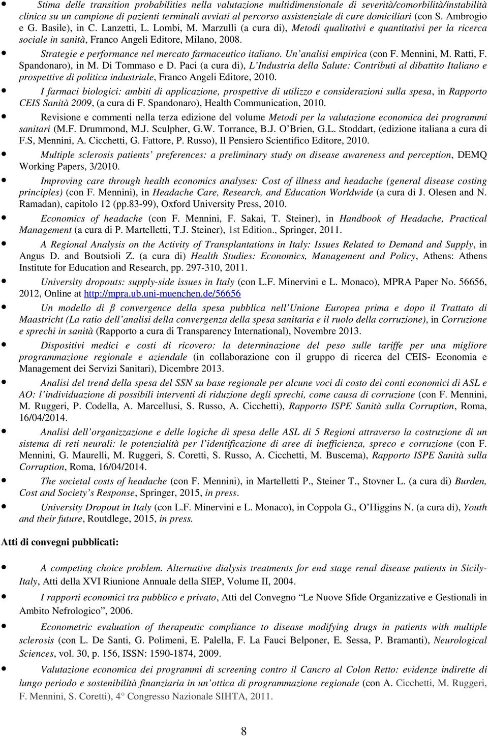 Strategie e performance nel mercato farmaceutico italiano. Un analisi empirica (con F. Mennini, M. Ratti, F. Spandonaro), in M. Di Tommaso e D.