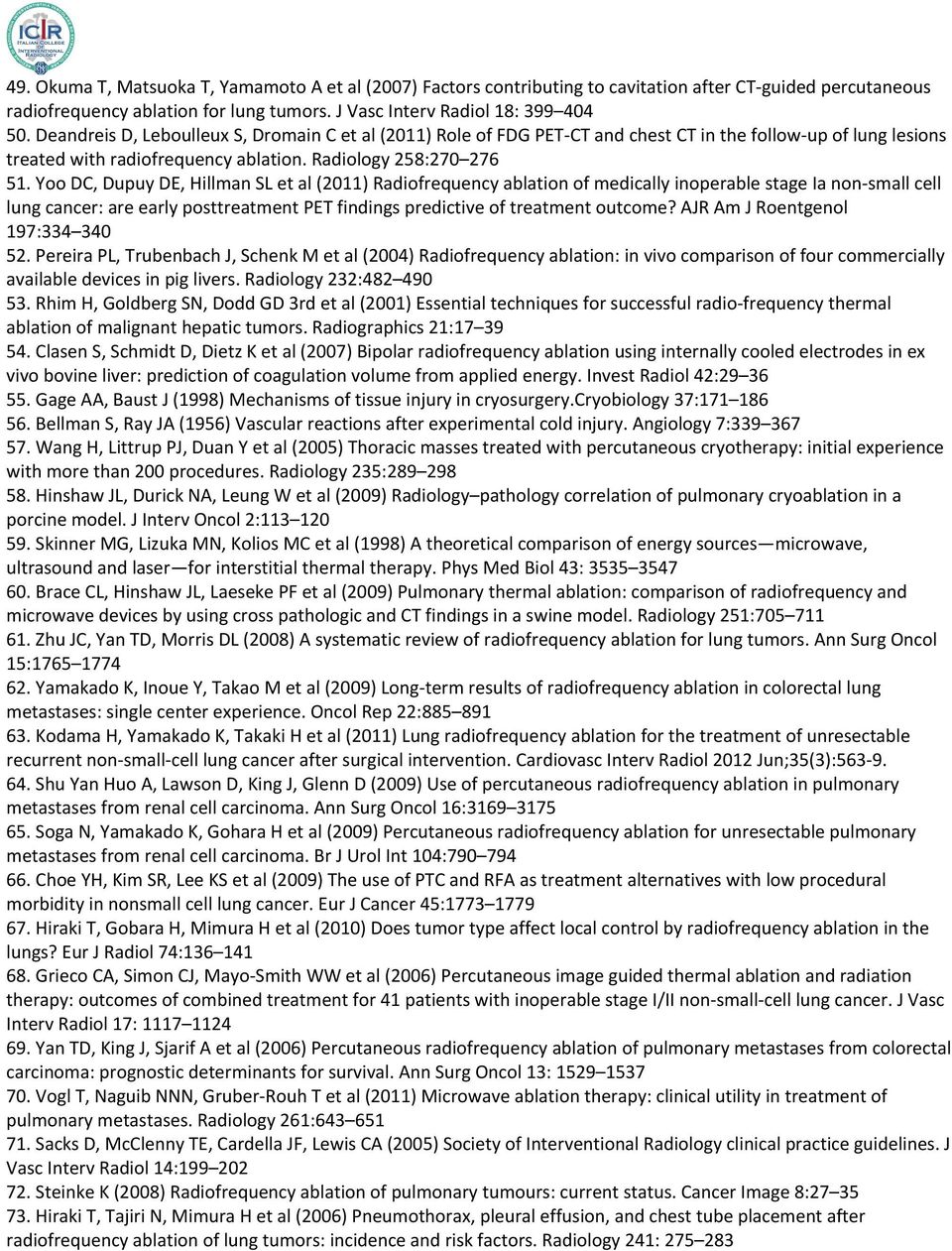 Yoo DC, Dupuy DE, Hillman SL et al (2011) Radiofrequency ablation of medically inoperable stage Ia non small cell lung cancer: are early posttreatment PET findings predictive of treatment outcome?