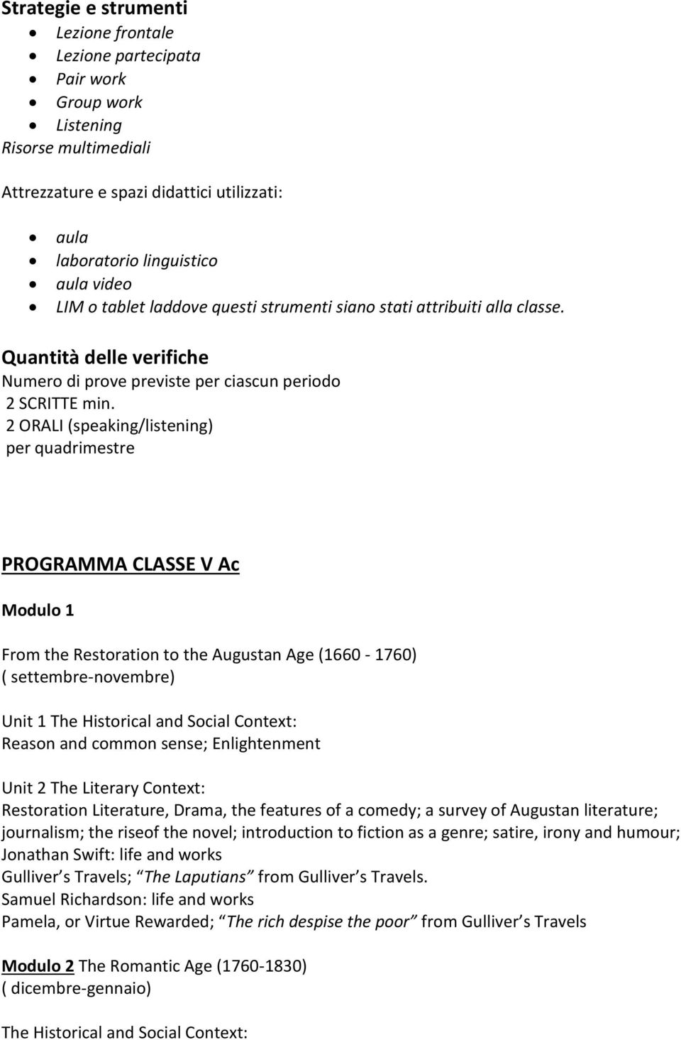 2 ORALI (speaking/listening) per quadrimestre PROGRAMMA CLASSE V Ac Modulo 1 From the Restoration to the Augustan Age (1660-1760) ( settembre-novembre) Unit 1 Reason and common sense; Enlightenment