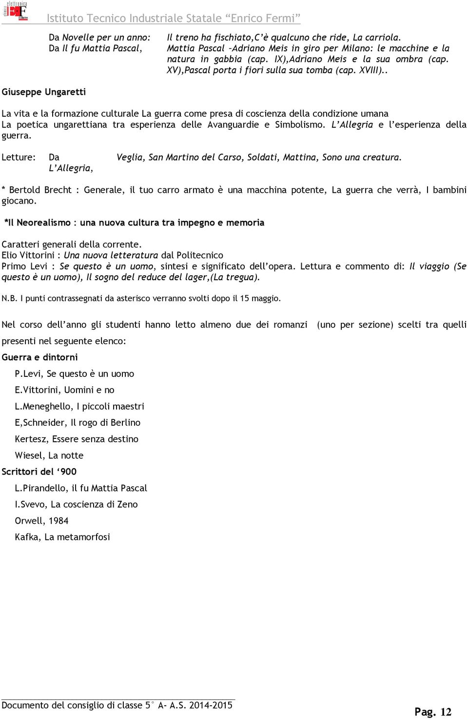 . Giuseppe Ungaretti La vita e la formazione culturale La guerra come presa di coscienza della condizione umana La poetica ungarettiana tra esperienza delle Avanguardie e Simbolismo.