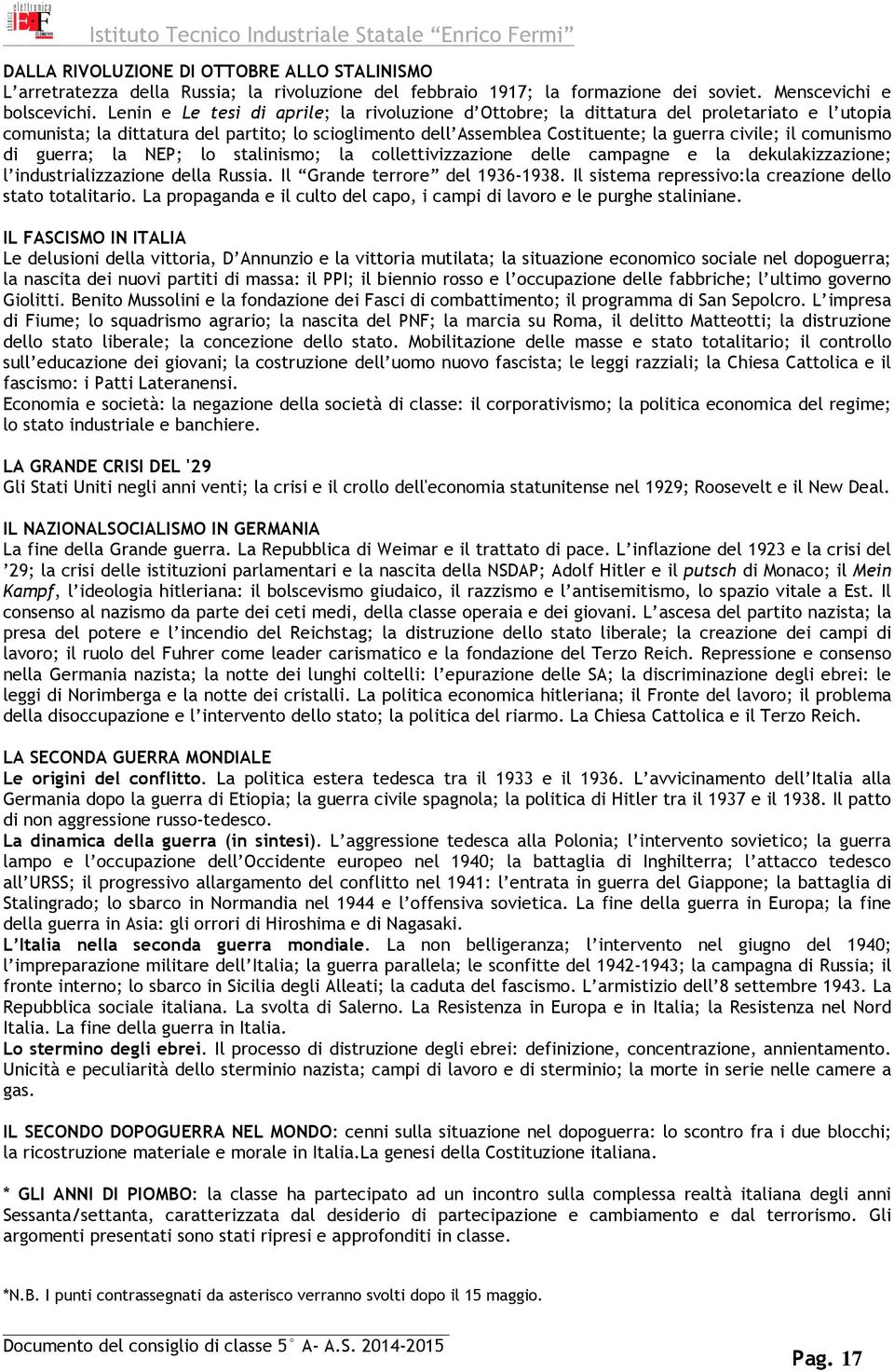 comunismo di guerra; la NEP; lo stalinismo; la collettivizzazione delle campagne e la dekulakizzazione; l industrializzazione della Russia. Il Grande terrore del 1936-1938.