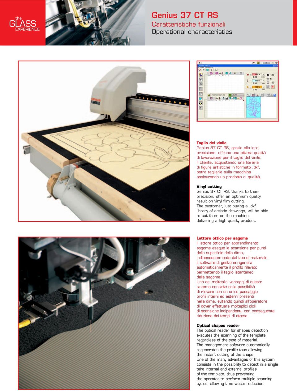 Vinyl cutting Genius 37 CT RS, thanks to their precision, offer an optimum quality result on vinyl film cutting. The customer, just buying a.