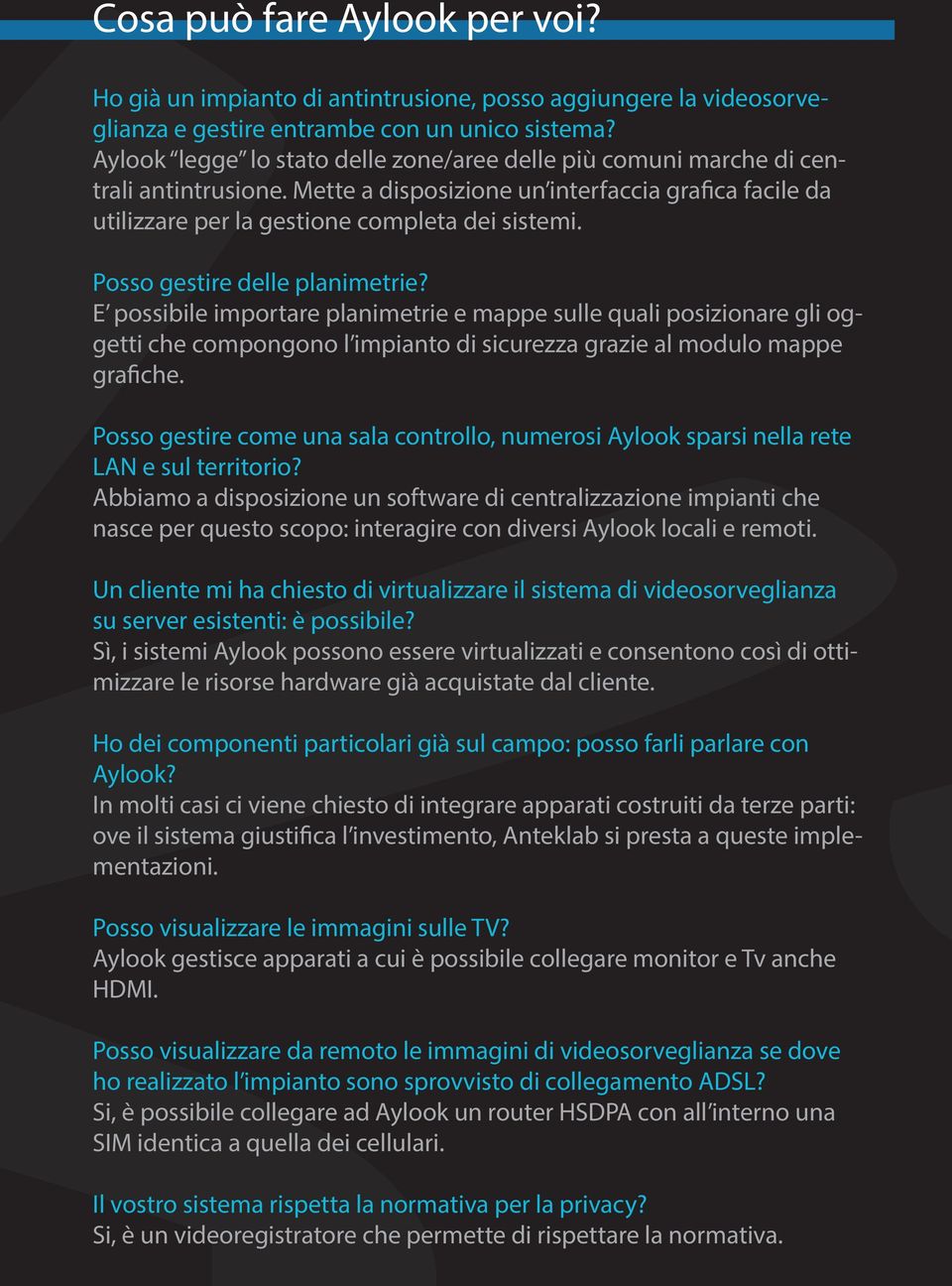 Posso gestire delle planimetrie? E possibile importare planimetrie e mappe sulle quali posizionare gli oggetti che compongono l impianto di sicurezza grazie al modulo mappe grafiche.