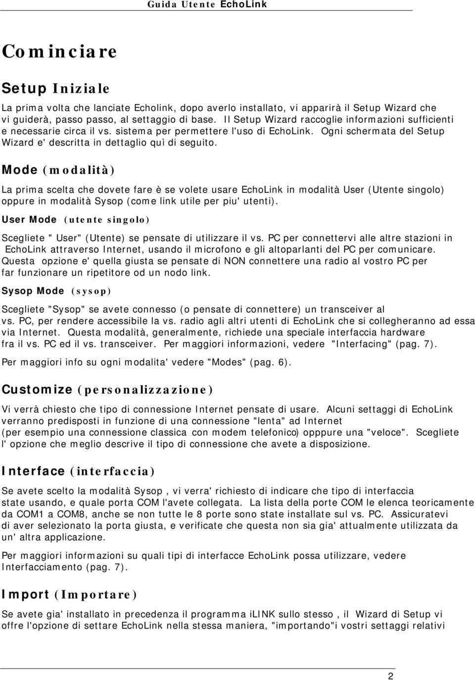 Mode (modalità) La prima scelta che dovete fare è se volete usare EchoLink in modalità User (Utente singolo) oppure in modalità Sysop (come link utile per piu' utenti).