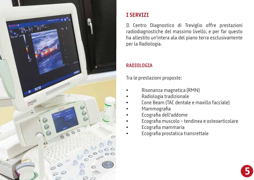 RADIOLOGIA Tra le prestazioni proposte: Risonanza magnetica (RMN) Radiologia tradizionale Cone Beam (TAC dentale e