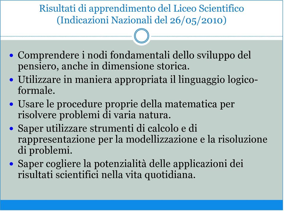 Usare le procedure proprie della matematica per risolvere problemi di varia natura.