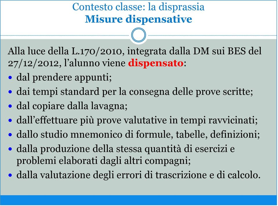 consegna delle prove scritte; dal copiare dalla lavagna; dall effettuare più prove valutative in tempi ravvicinati; dallo studio