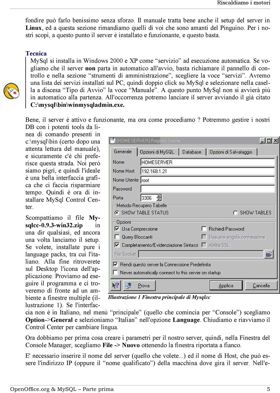 Se vogliamo che il server non parta in automatico all'avvio, basta richiamare il pannello di controllo e nella sezione strumenti di amministrazione, scegliere la voce servizi.