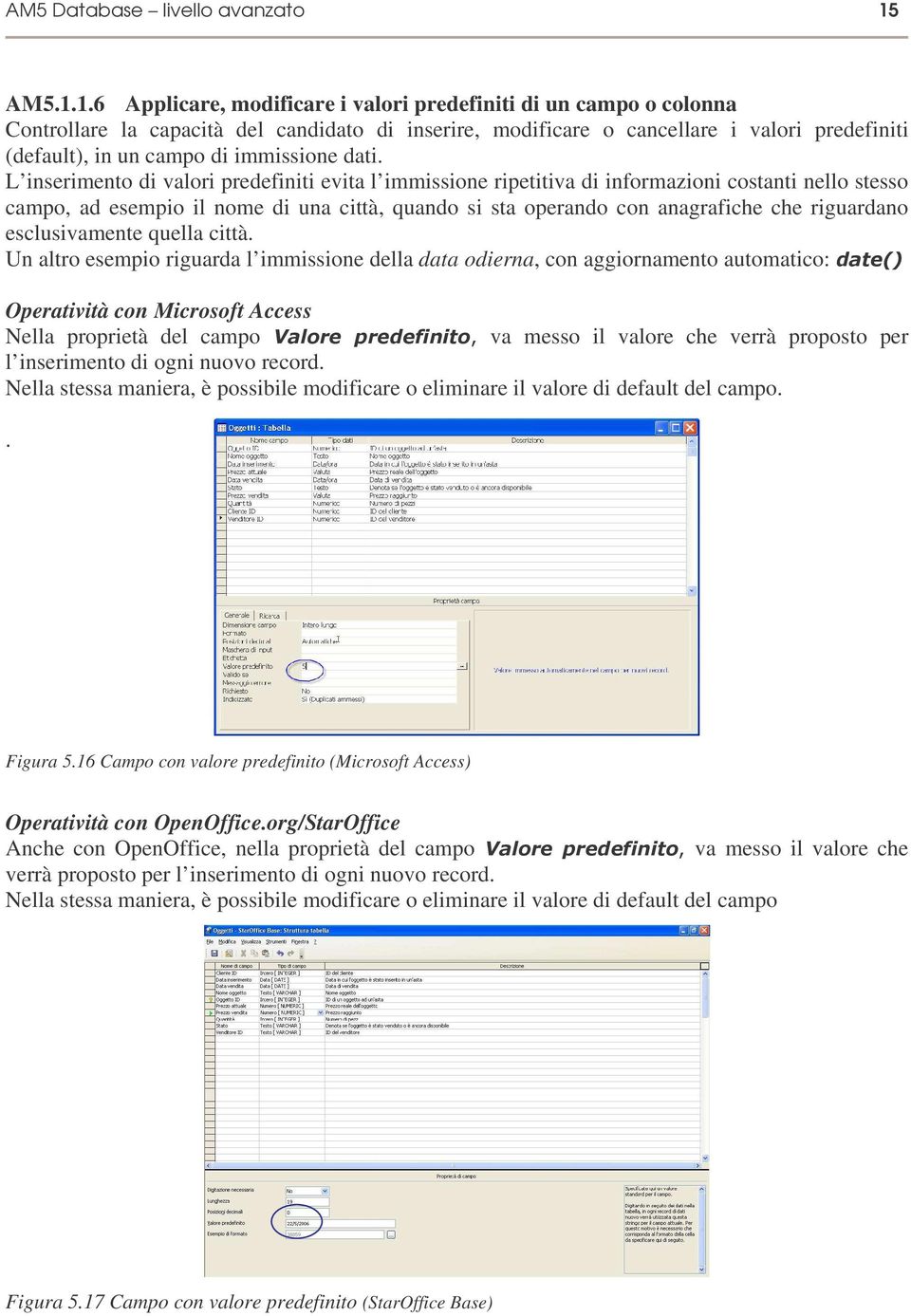 1.6 Applicare, modificare i valori predefiniti di un campo o colonna Controllare la capacità del candidato di inserire, modificare o cancellare i valori predefiniti (default), in un campo di